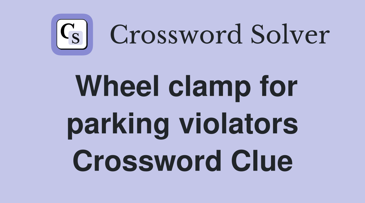 Wheel clamp for parking violators Crossword Clue Answers Crossword